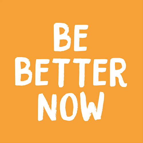 Be Better Now